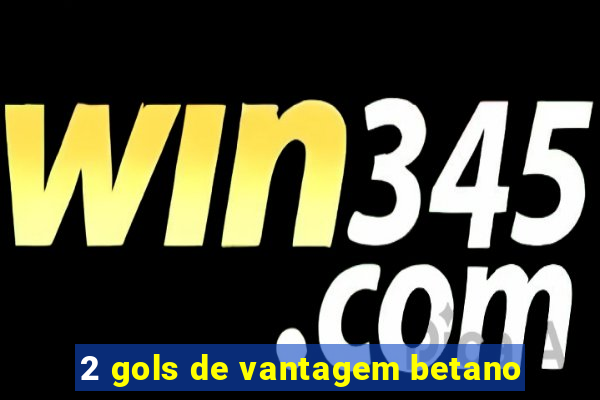 2 gols de vantagem betano